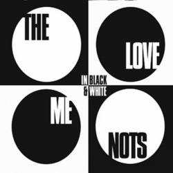 The Love Me Nots : In Black and White The Love Me Nots : In Black and White